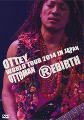 Ottey Ottoman WORLD TOUR 2014 IN JAPAN 『REBIRTH』LIVE